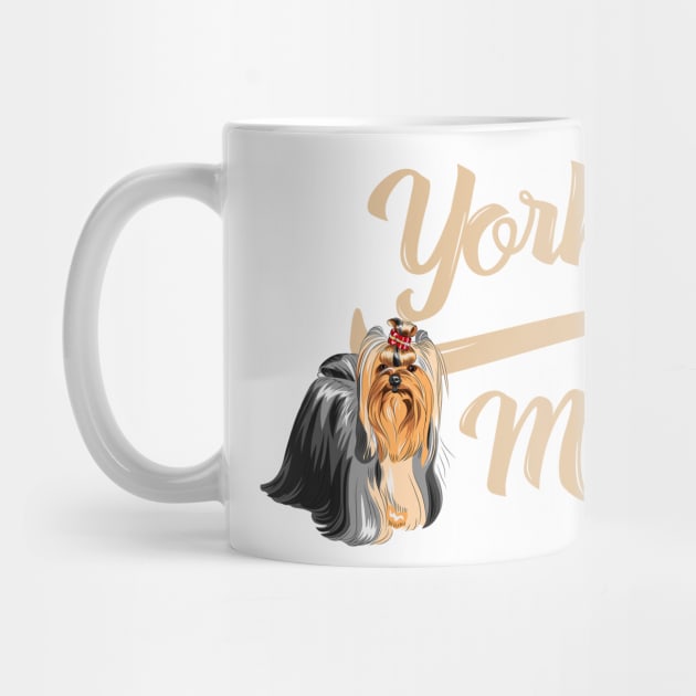 Yorkshire Terrier Mom! Especially for Yorkie Dog Lovers! by rs-designs